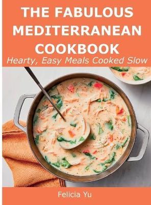 The Fabulous Mediterranean Cookbook - Felicia Yu