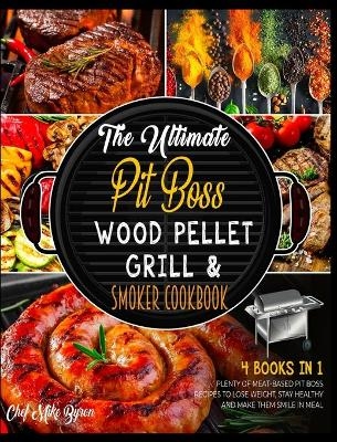 The Ultimate Pit Boss Wood Pellet Grill & Smoker Cookbook [4 Books in 1] - Mike Byron