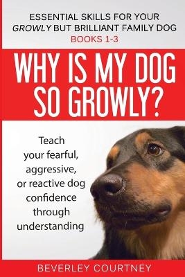Essential Skills for your Growly but Brilliant Family Dog - Beverley Courtney