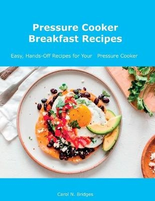 Pressure Cooker Breakfast Recipes - Carol N Bridges