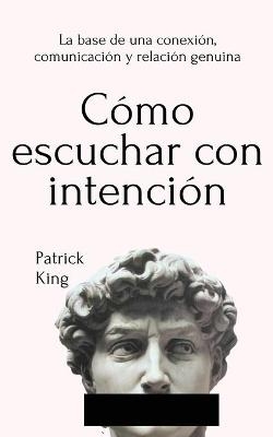 C�mo escuchar con intenci�n - Patrick King