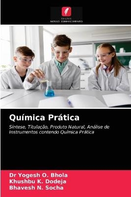 Química Prática - Dr Yogesh O Bhola, Khushbu K Dodeja, Bhavesh N Socha