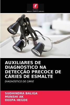 Auxiliares de Diagnóstico Na Detecção Precoce de Cáries de Esmalte - SUDHINDRA BALIGA, MUNSHI AK, DEEPA HEGDE