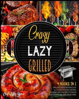 Crazy, Lazy, Grilled! [4 Books in 1] - Mike Byron