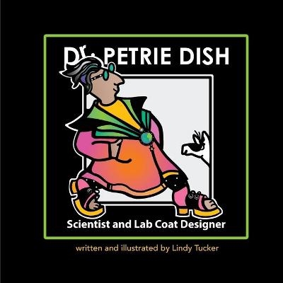 Dr. Petrie Dish, Scientist and Lab Coat Designer - Lindy Tucker
