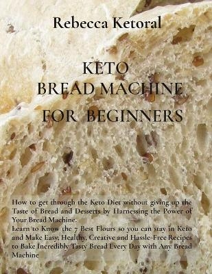 Keto Bread Machine for Beginners -  Rebecca Ketoral