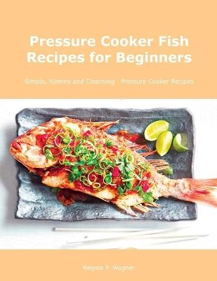 Pressure Cooker Fish Recipes for Beginners - Regina Wagner