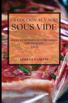 La Cocci�n al Vac�o Sous-Vide 2021 (Sous Vide Cookbook 2021 Spanish Edition) - Lorena Zanetti