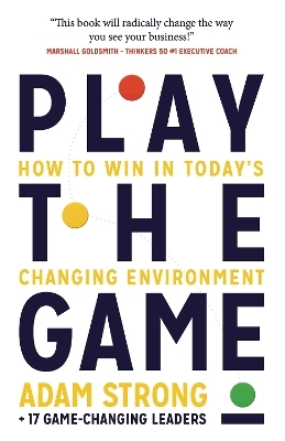 Play the Game - Adam Strong + 17 Game-Changing Leaders