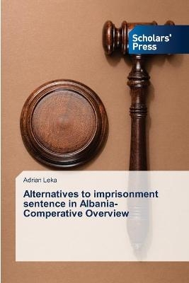 Alternatives to imprisonment sentence in Albania-Comperative Overview - Adrian Leka