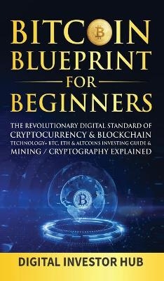 Bitcoin Blueprint For Beginners -  Digital Investor Hub