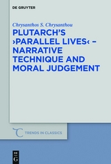 Plutarch's >Parallel Lives< - Narrative Technique and Moral Judgement -  Chrysanthos S. Chrysanthou