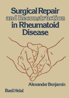 Surgical Repair and Reconstruction in Rheumatoid Disease - Alexander Benjamin, Basil Helal