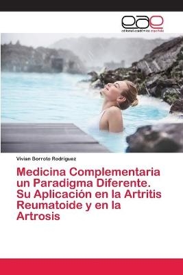 Medicina Complementaria un Paradigma Diferente. Su Aplicación en la Artritis Reumatoide y en la Artrosis - Vivian Borroto Rodríguez