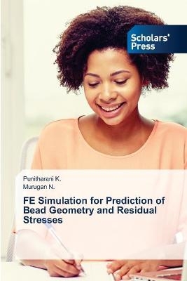 FE Simulation for Prediction of Bead Geometry and Residual Stresses - Punitharani K, Murugan N