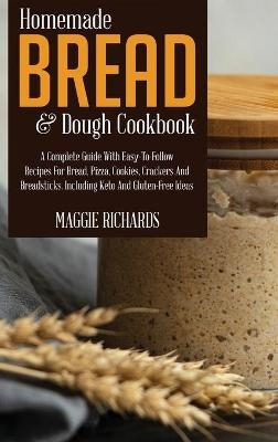 Homemade Bread And Dough Cookbook - Maggie Richards