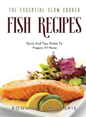 The Essential Slow Cooker Fish Recipes - Bonnie E Gillispie