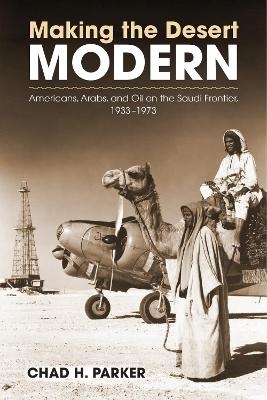 Making the Desert Modern - Chad H. Parker