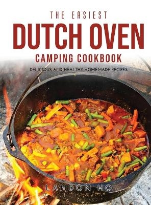 The Easiest Dutch Oven Camping Cookbook - Landon Ho