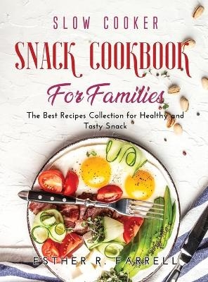 Slow Cooker Snack Cookbook for Families - Esther R Farrell