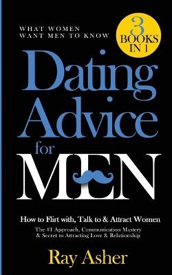 Dating Advice for Men, 3 Books in 1 (What Women Want Men To Know) - Ray Asher