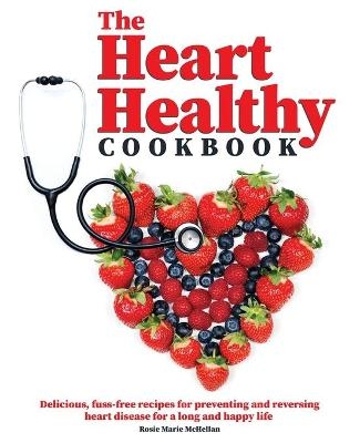 The Heart-Healthy Cookbook - Rosie Marie McHellan