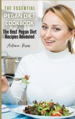 The Essential Pegan Diet Cookbook - Autumn Rosas