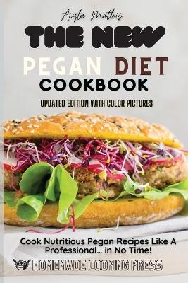 The New Pegan Diet Cookbook - Aiyla Mathis