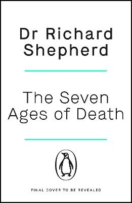 The Seven Ages of Death - Dr Richard Shepherd