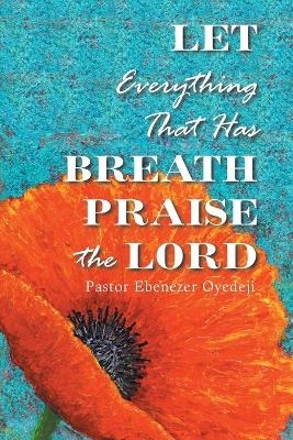 Let Everything That Has Breath Praise the Lord - Pastor Ebenezer Oyedeji