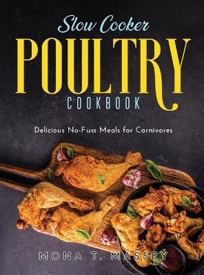 Slow Cooker Poultry Cookbook - Mona T Massey