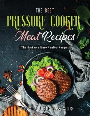 The Best Pressure Cooker Meat Recipes - June T Heyward