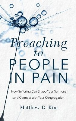 Preaching to People in Pain - Matthew D. Kim