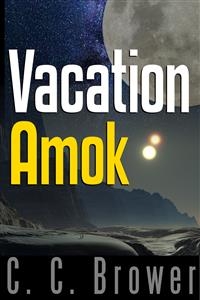 Vacation Amok: Four Short Stories - C. C. Brower