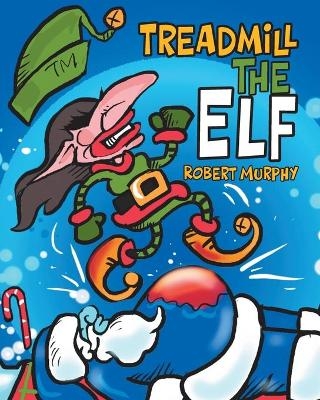 Treadmill the Elf - Robert Murphy