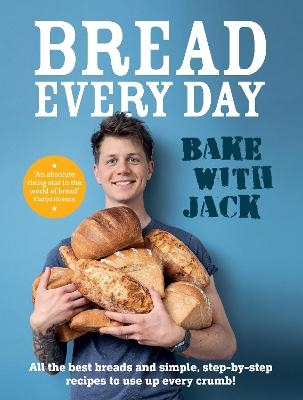 BAKE WITH JACK – Bread Every Day - Jack Sturgess