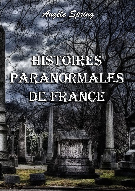 Histoires paranormales de France - Angèle Spring