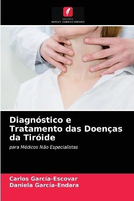 Diagnóstico e Tratamento das Doenças da Tiróide - Carlos García-Escovar, Daniela García-Endara