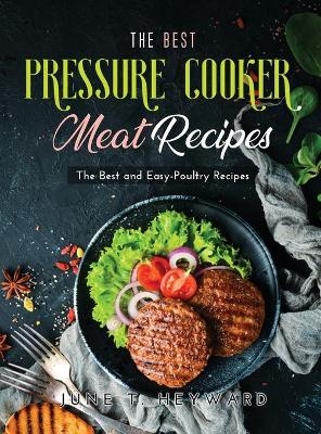 The Best Pressure Cooker Meat Recipes - June T Heyward