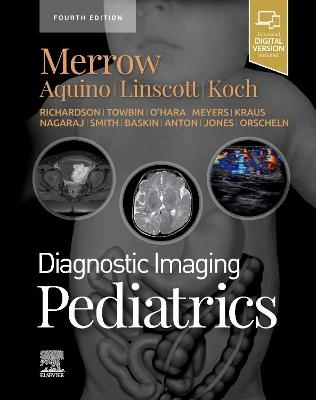 Diagnostic Imaging: Pediatrics - A. Carlson Merrow Jr., Michael R. Aquino, Luke L. Linscott, Bernadette L. Koch