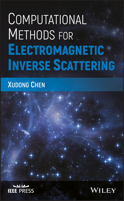 Computational Methods for Electromagnetic Inverse Scattering -  Xudong Chen