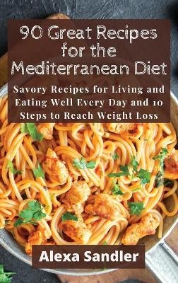 90 Great Recipes for the Mediterranean Diet - Alexa Sandler