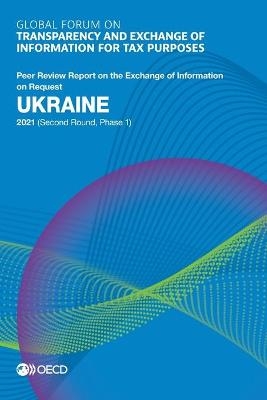 Ukraine 2021 (second round, phase 1) -  Global Forum on Transparency and Exchange of Information for Tax Purposes