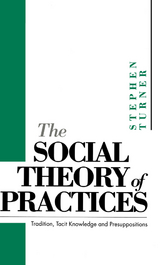 The Social Theory of Practices - Stephen P. Turner