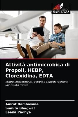 Attività antimicrobica di Propoli, HEBP, Clorexidina, EDTA - Amrut Bambawale, Sumita Bhagwat, Leena Padhye