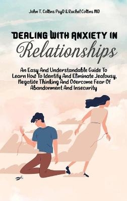 Dealing With Anxiety In Relationships -  John T Collins Psyd,  Rachel Collins MD