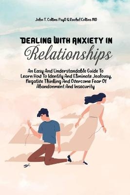 Dealing With Anxiety In Relationships -  John T Collins Psyd,  Rachel Collins MD