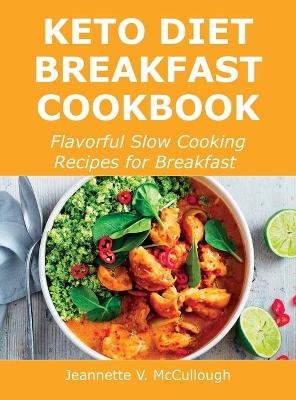 Keto Diet Breakfast Cookbook - Jeannette V McCullough