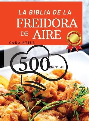 LA BIBLIA DE LA FREIDORA DE AIRE (Air Fryer Cookbook SPANISH VERSION) - Sara Still