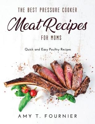 The Best Pressure Cooker Meat Recipes for Moms - Amy T Fournier